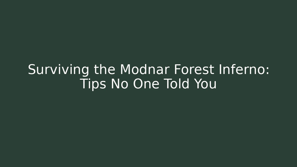 Surviving the Modnar Forest Inferno: Tips No One Told You