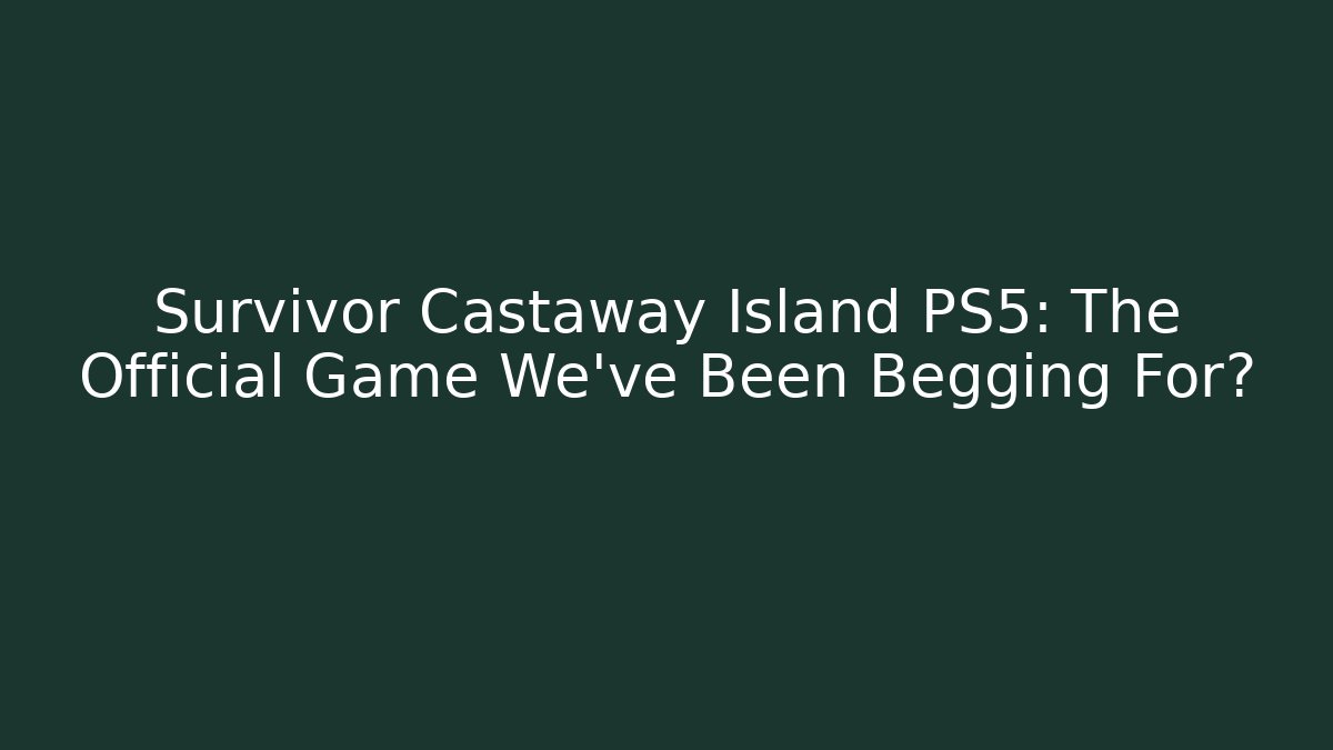 Survivor Castaway Island PS5: The Official Game We've Been Begging For?