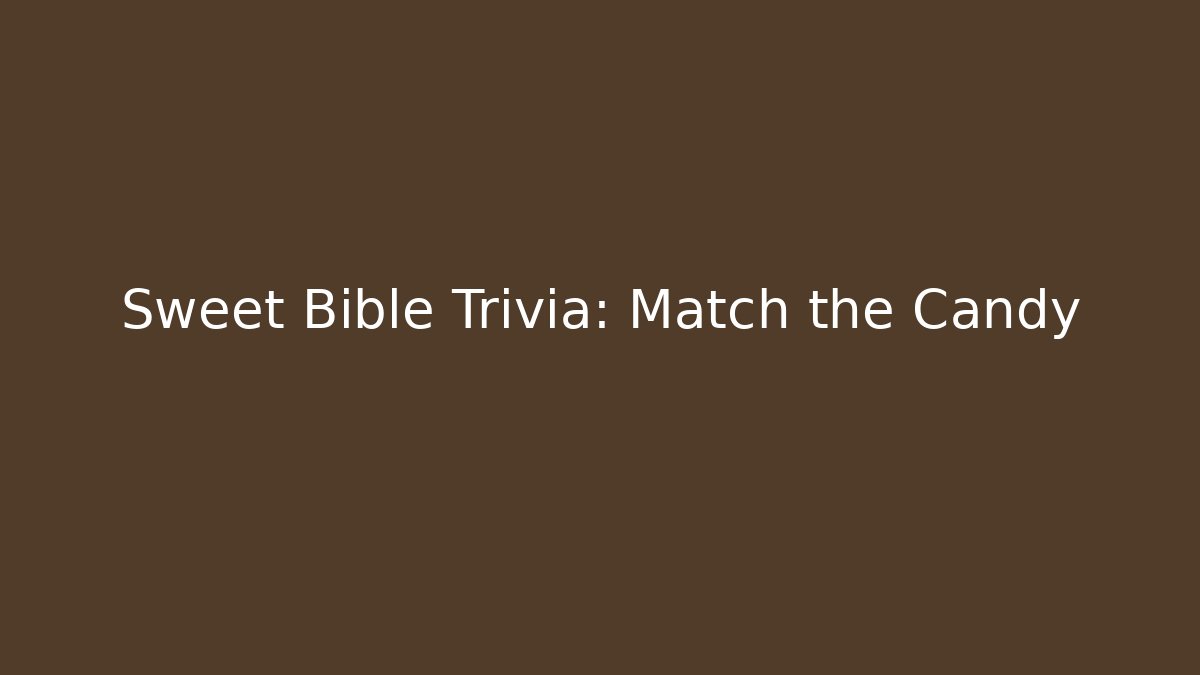 Sweet Bible Trivia: Match the Candy