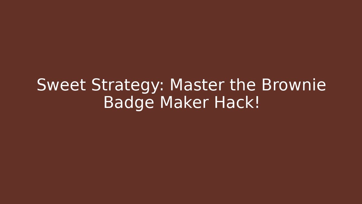 Sweet Strategy: Master the Brownie Badge Maker Hack!