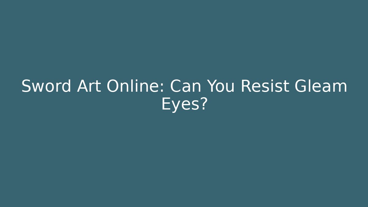 Sword Art Online: Can You Resist Gleam Eyes?