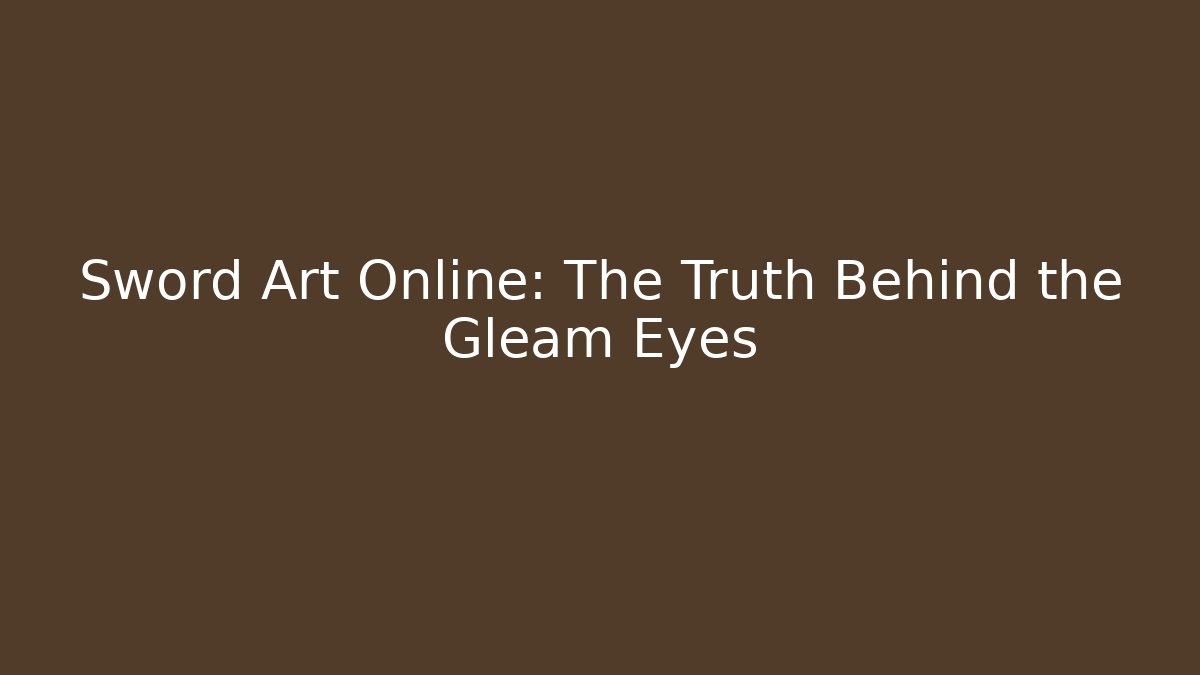 Sword Art Online: The Truth Behind the Gleam Eyes