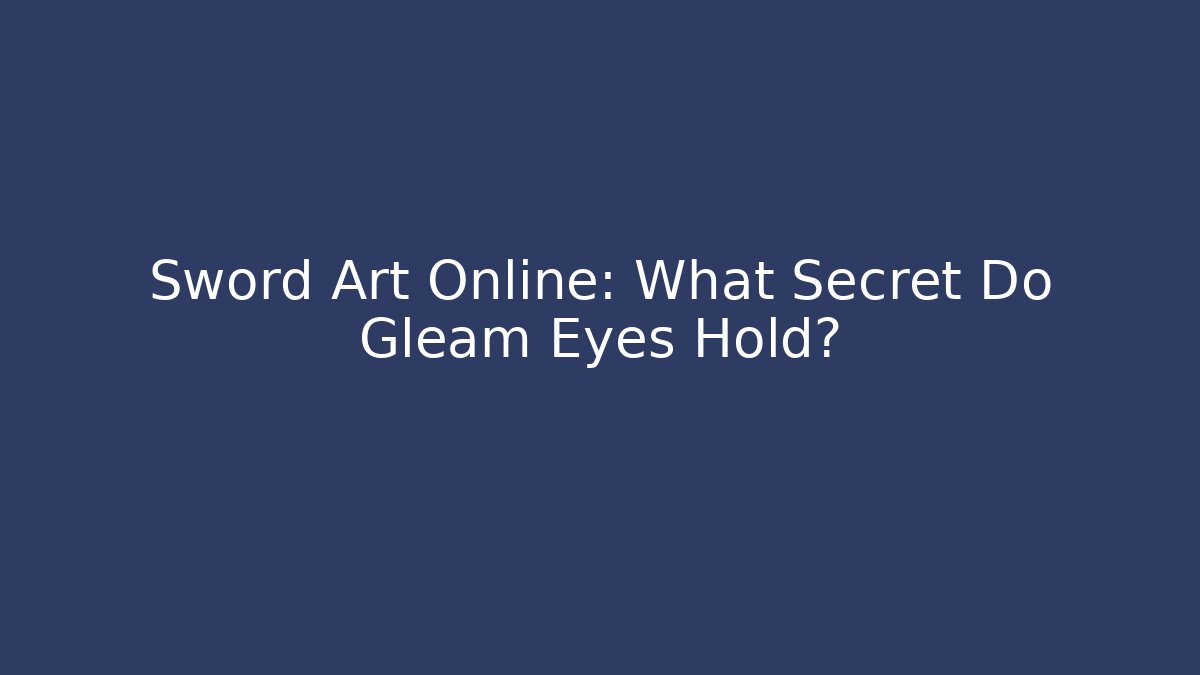 Sword Art Online: What Secret Do Gleam Eyes Hold?