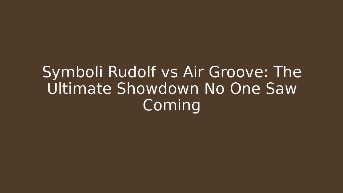 Symboli Rudolf vs Air Groove: The Ultimate Showdown No One Saw Coming