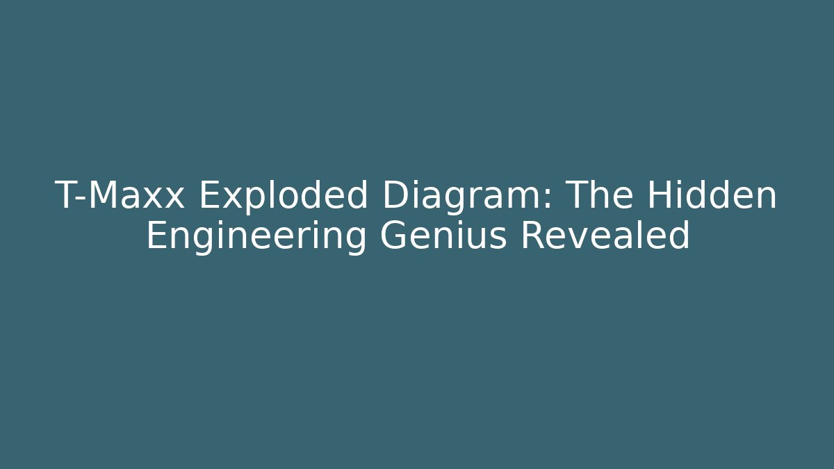 T-Maxx Exploded Diagram: The Hidden Engineering Genius Revealed