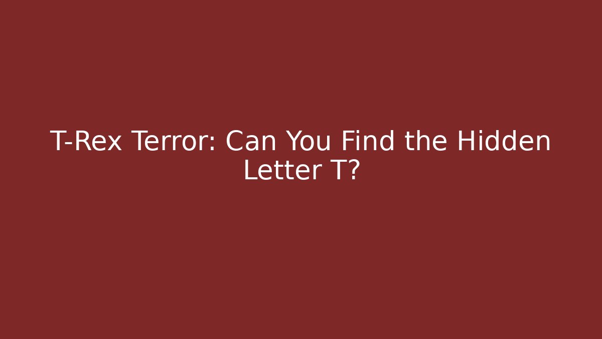 T-Rex Terror: Can You Find the Hidden Letter T?
