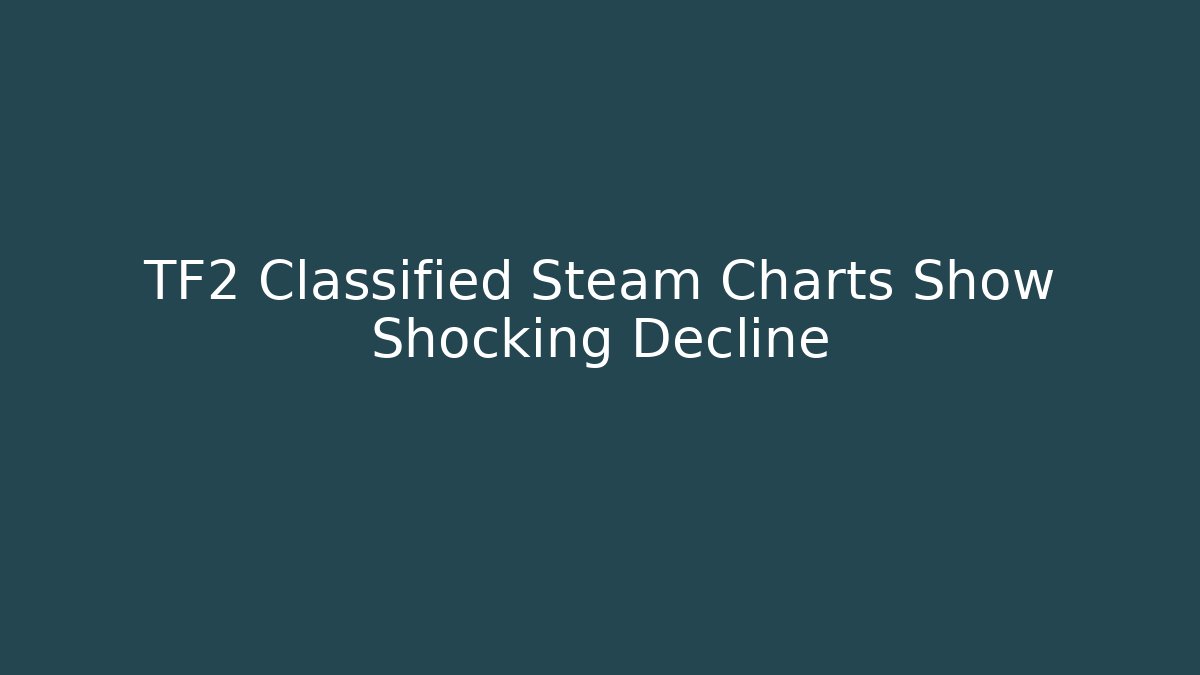 TF2 Classified Steam Charts Show Shocking Decline