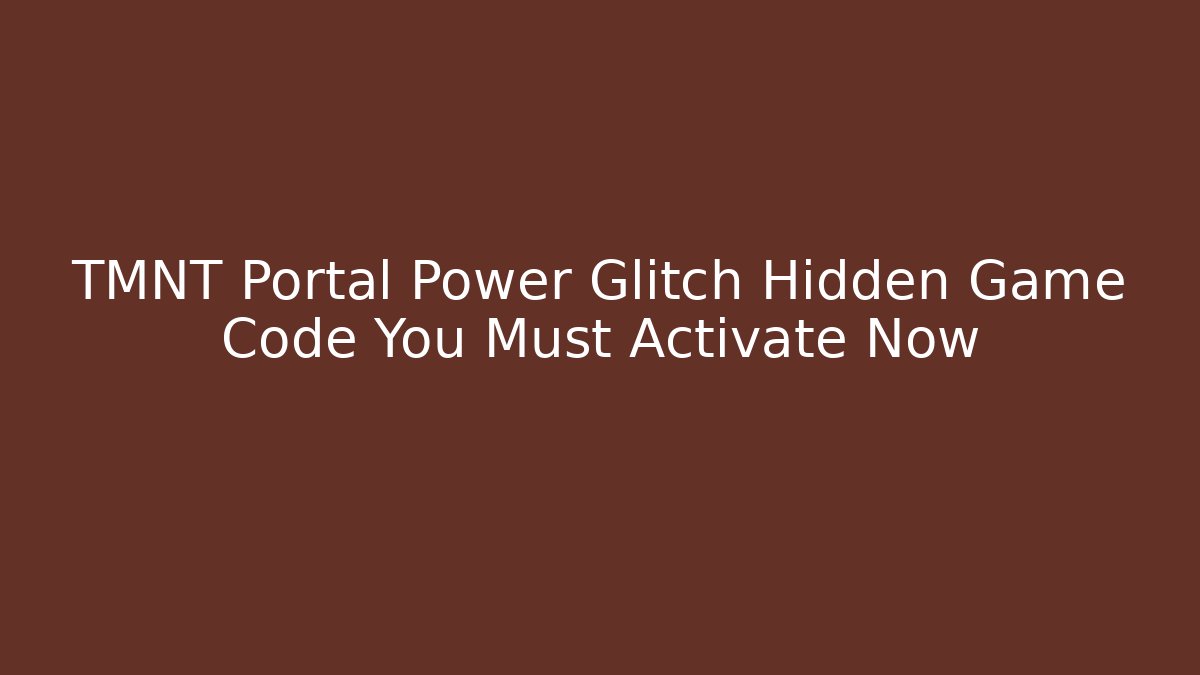 TMNT Portal Power Glitch Hidden Game Code You Must Activate Now