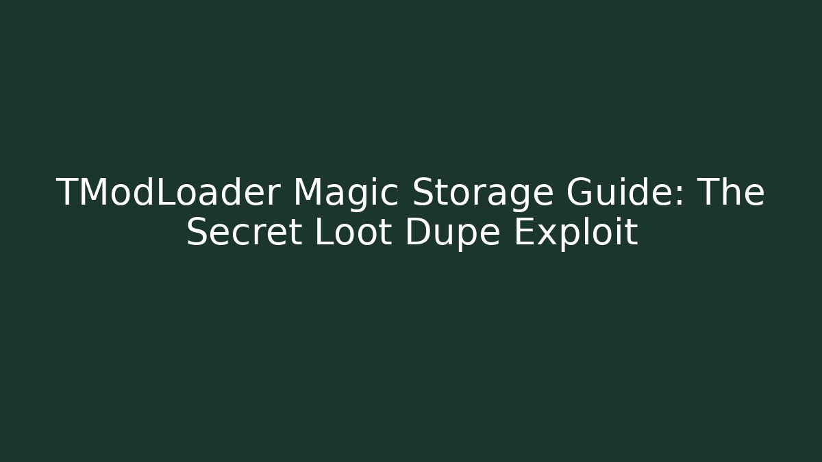 TModLoader Magic Storage Guide: The Secret Loot Dupe Exploit