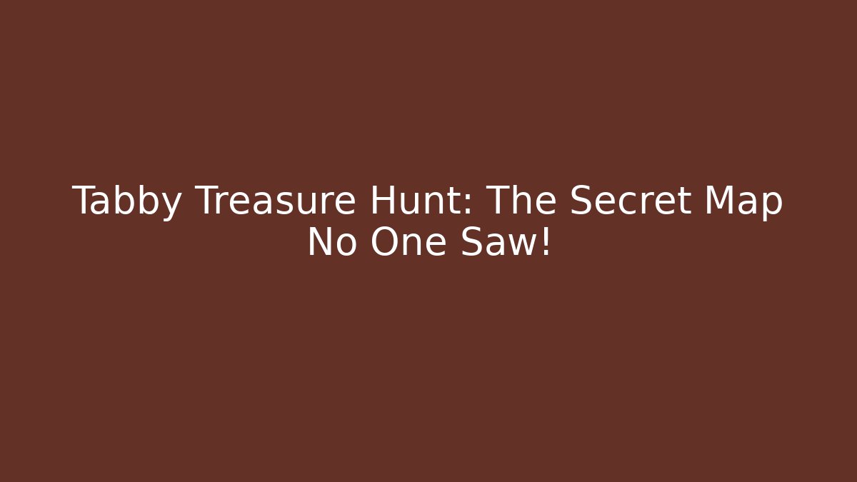 Tabby Treasure Hunt: The Secret Map No One Saw!