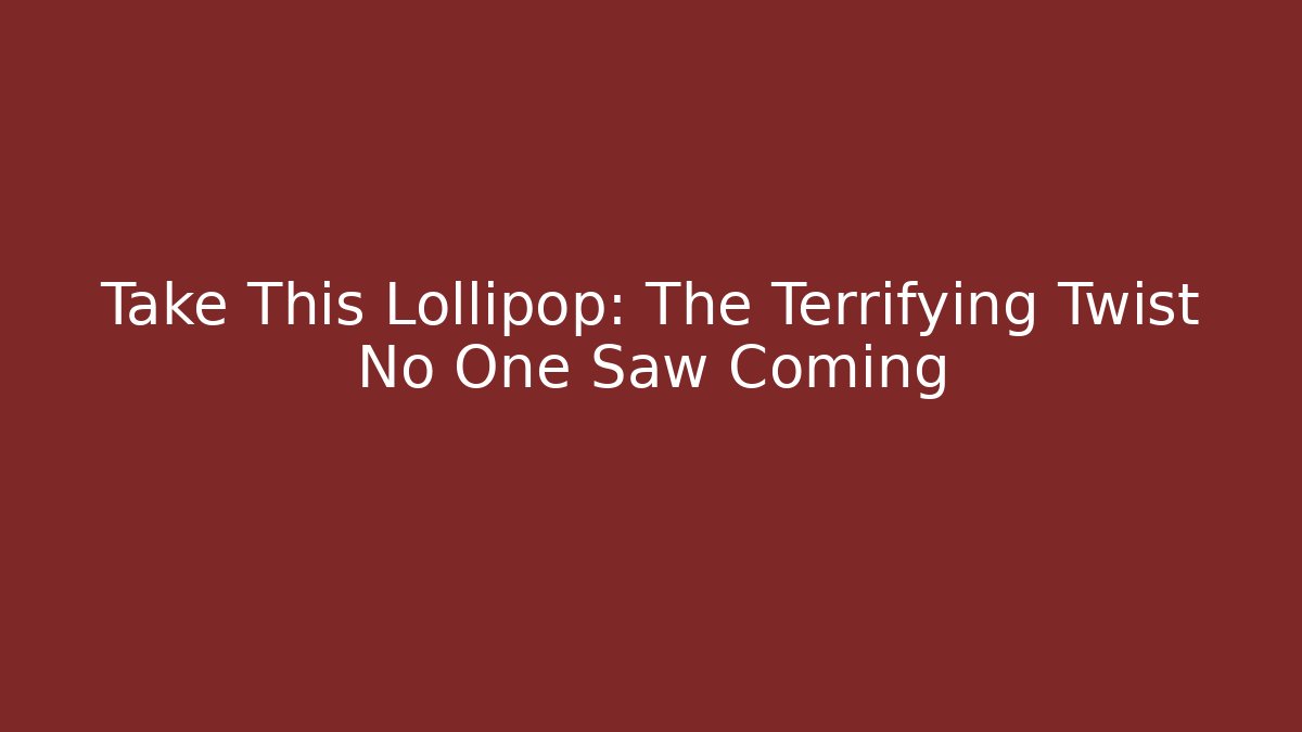 Take This Lollipop: The Terrifying Twist No One Saw Coming