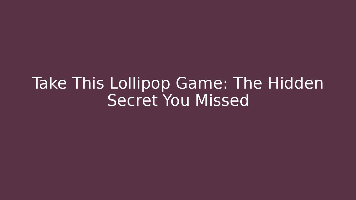 Take This Lollipop Game: The Hidden Secret You Missed
