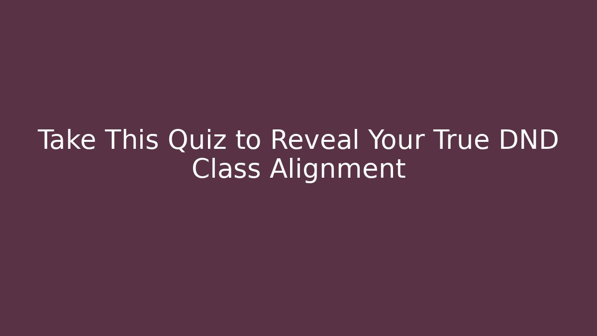 Take This Quiz to Reveal Your True DND Class Alignment