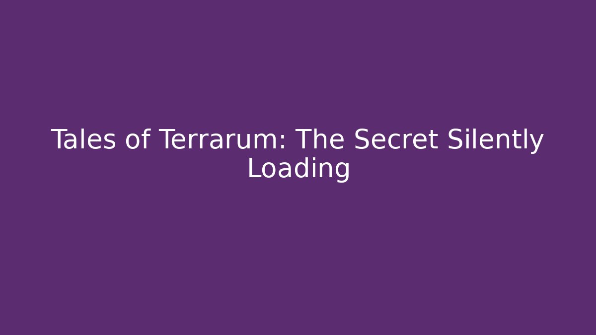 Tales of Terrarum: The Secret Silently Loading