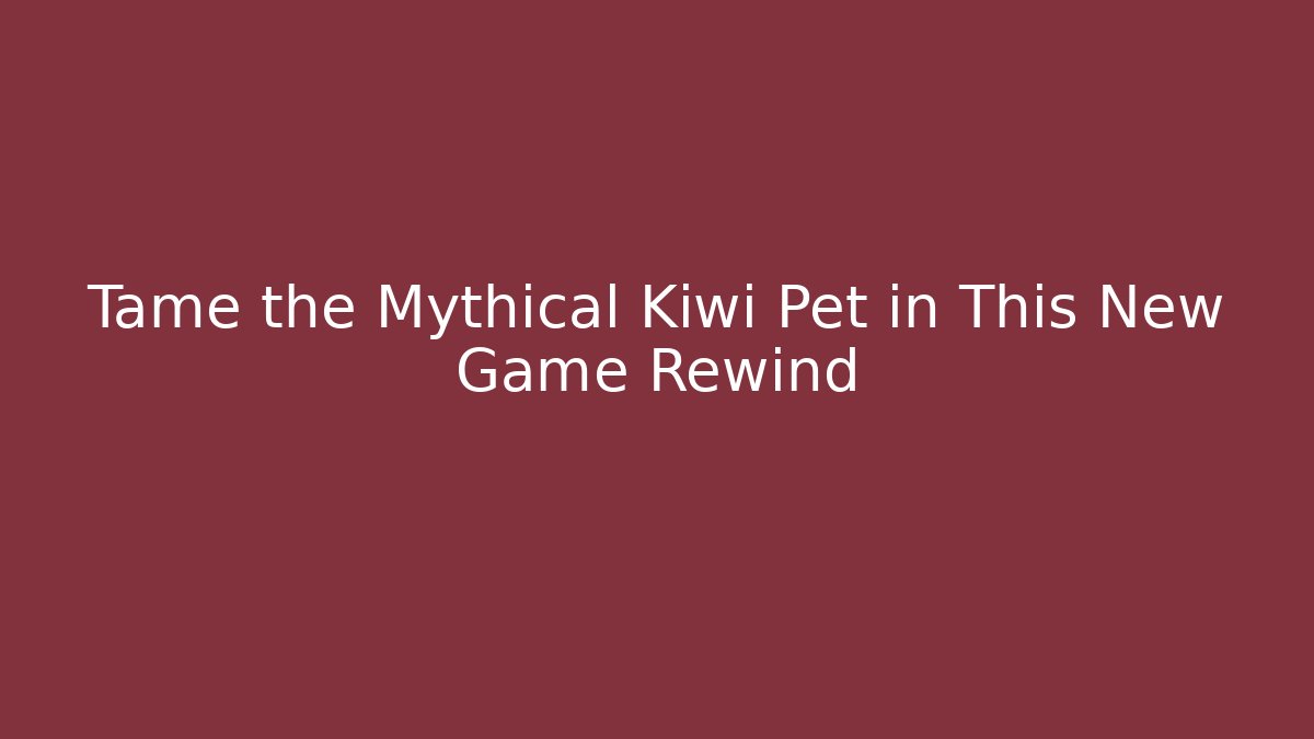 Tame the Mythical Kiwi Pet in This New Game Rewind