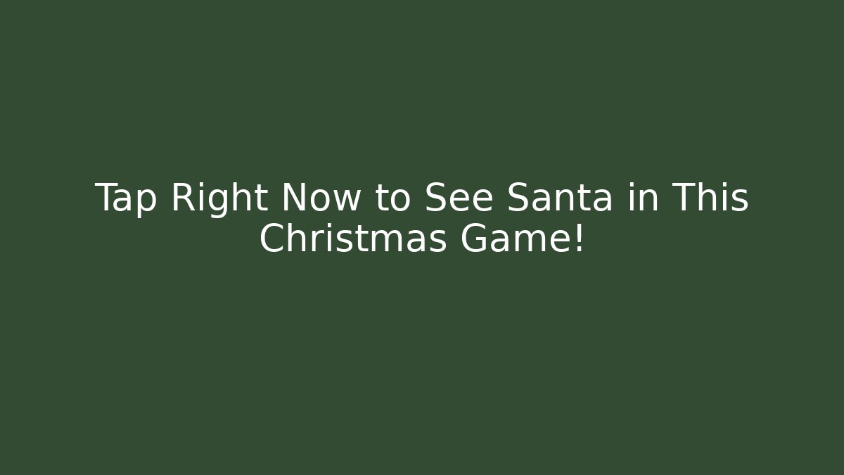 Tap Right Now to See Santa in This Christmas Game!