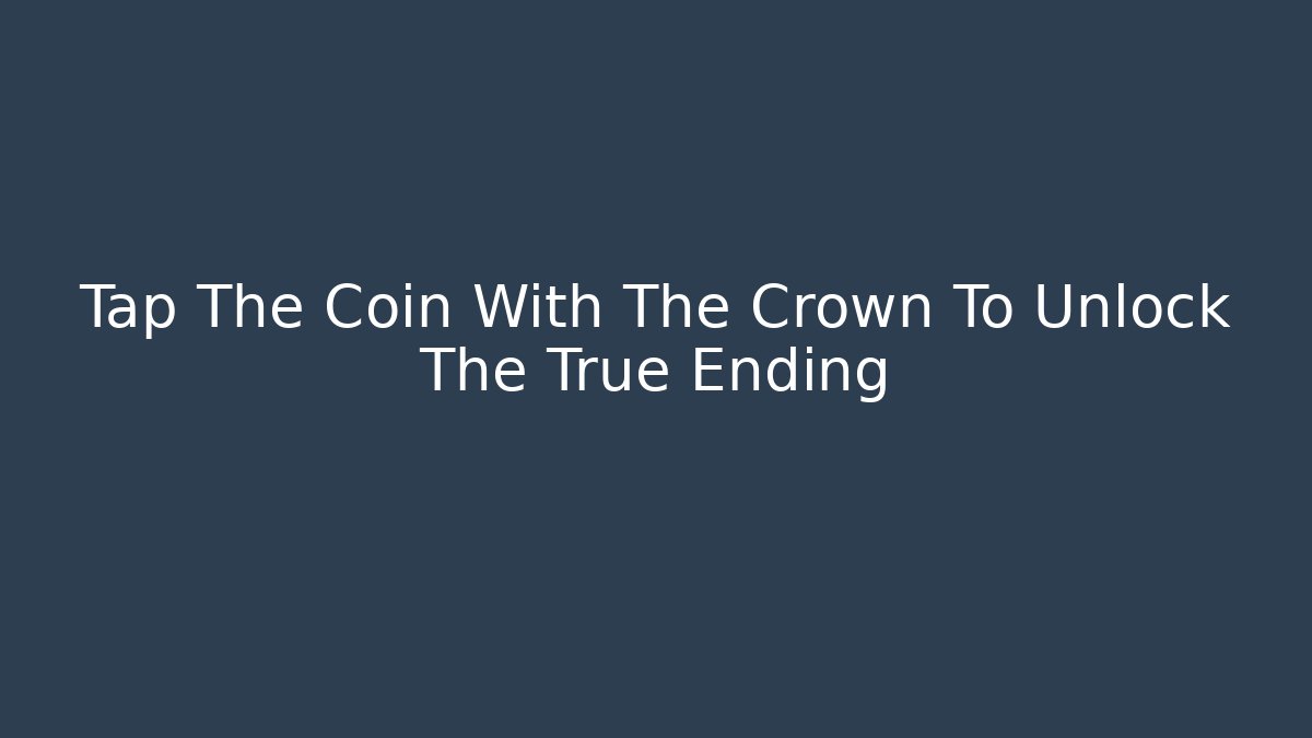 Tap The Coin With The Crown To Unlock The True Ending