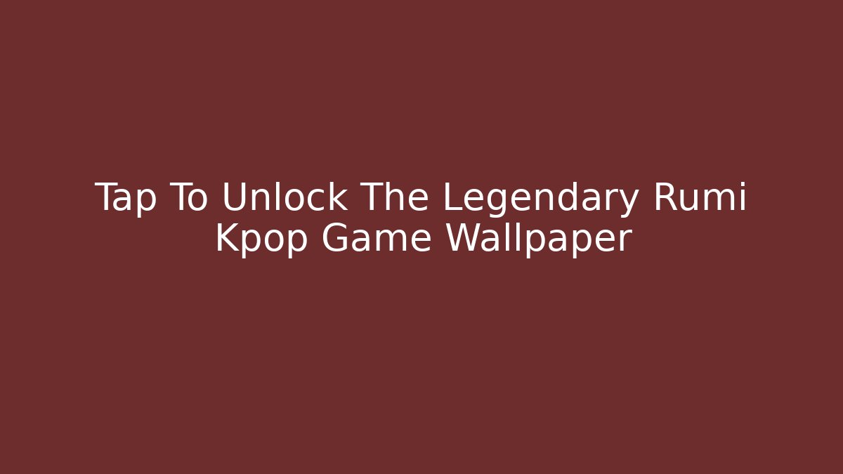 Tap To Unlock The Legendary Rumi Kpop Game Wallpaper