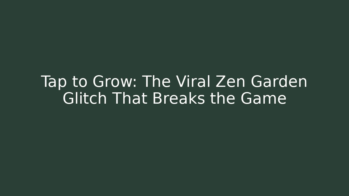 Tap to Grow: The Viral Zen Garden Glitch That Breaks the Game