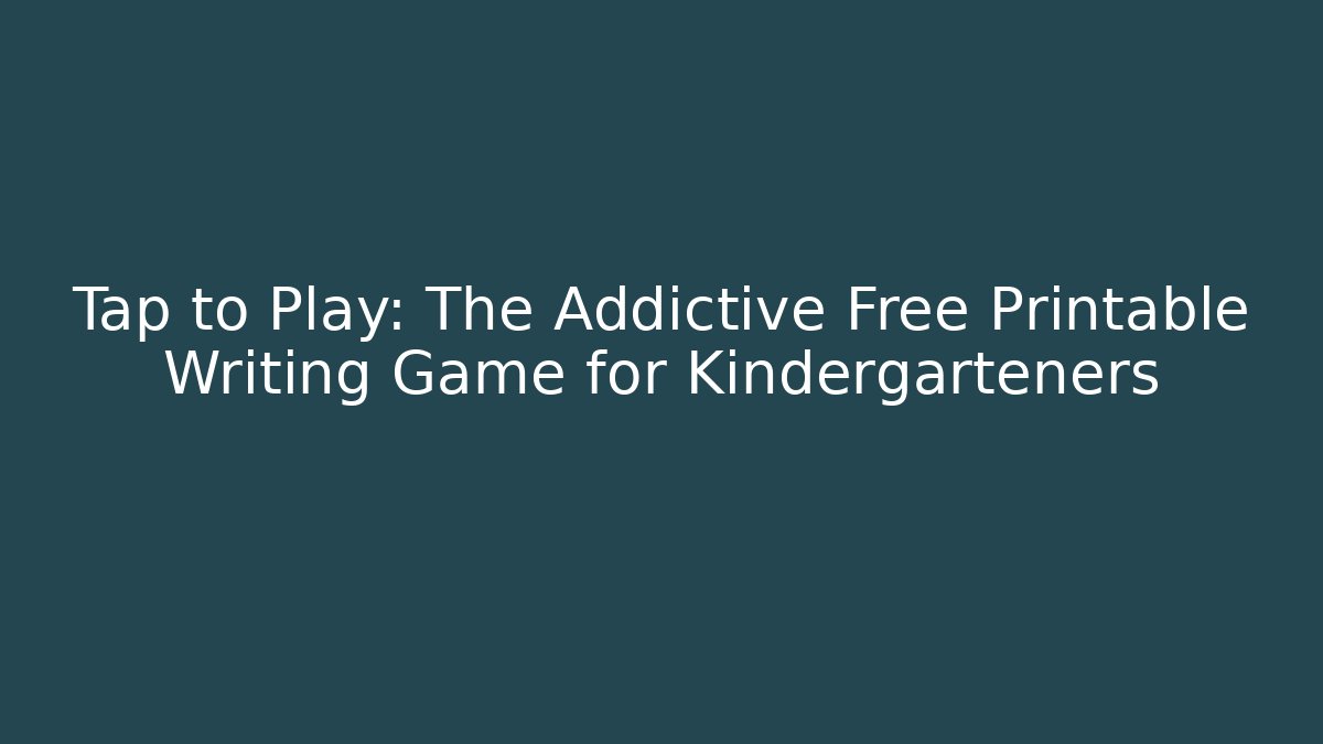 Tap to Play: The Addictive Free Printable Writing Game for Kindergarteners