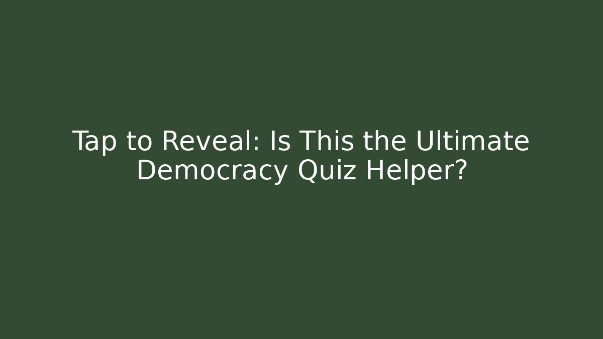 Tap to Reveal: Is This the Ultimate Democracy Quiz Helper?