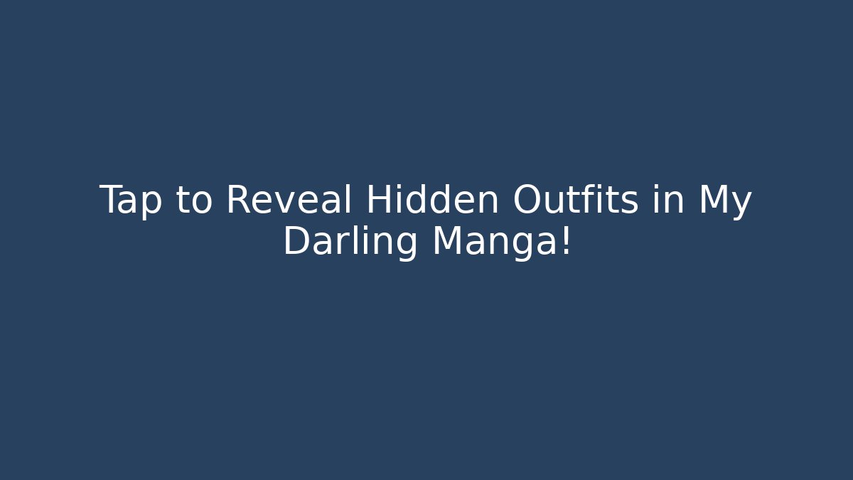 Tap to Reveal Hidden Outfits in My Darling Manga!