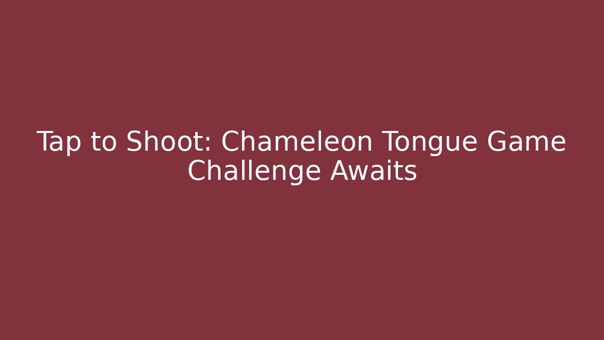 Tap to Shoot: Chameleon Tongue Game Challenge Awaits