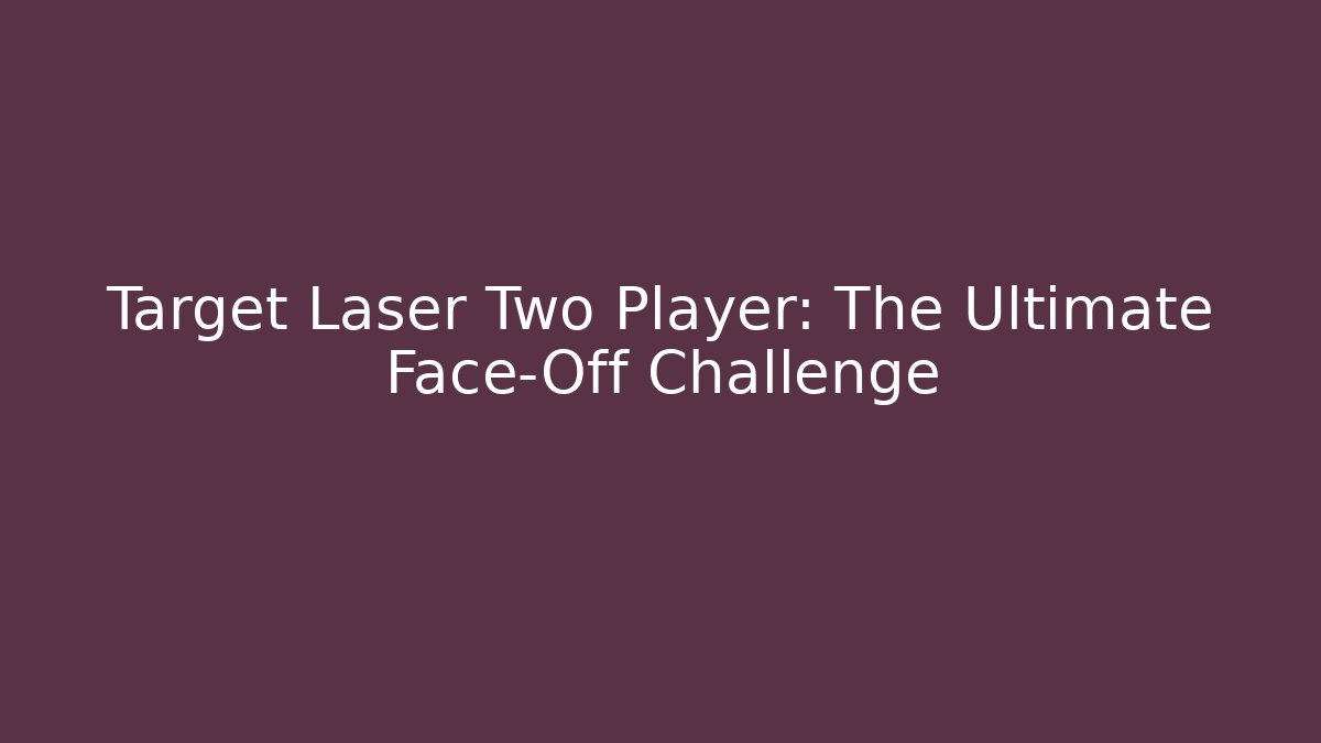 Target Laser Two Player: The Ultimate Face-Off Challenge - Andrea Zevedo