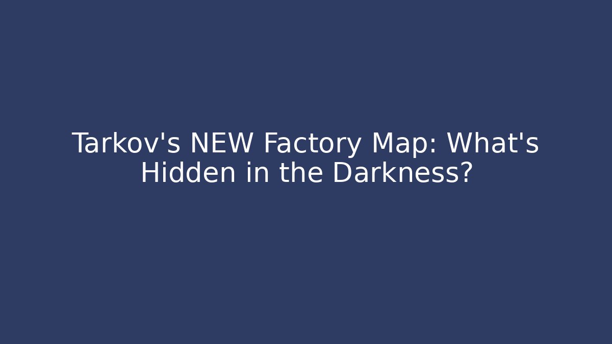 Tarkov’s NEW Factory Map: What’s Hidden in the Darkness? - Andrea Zevedo
