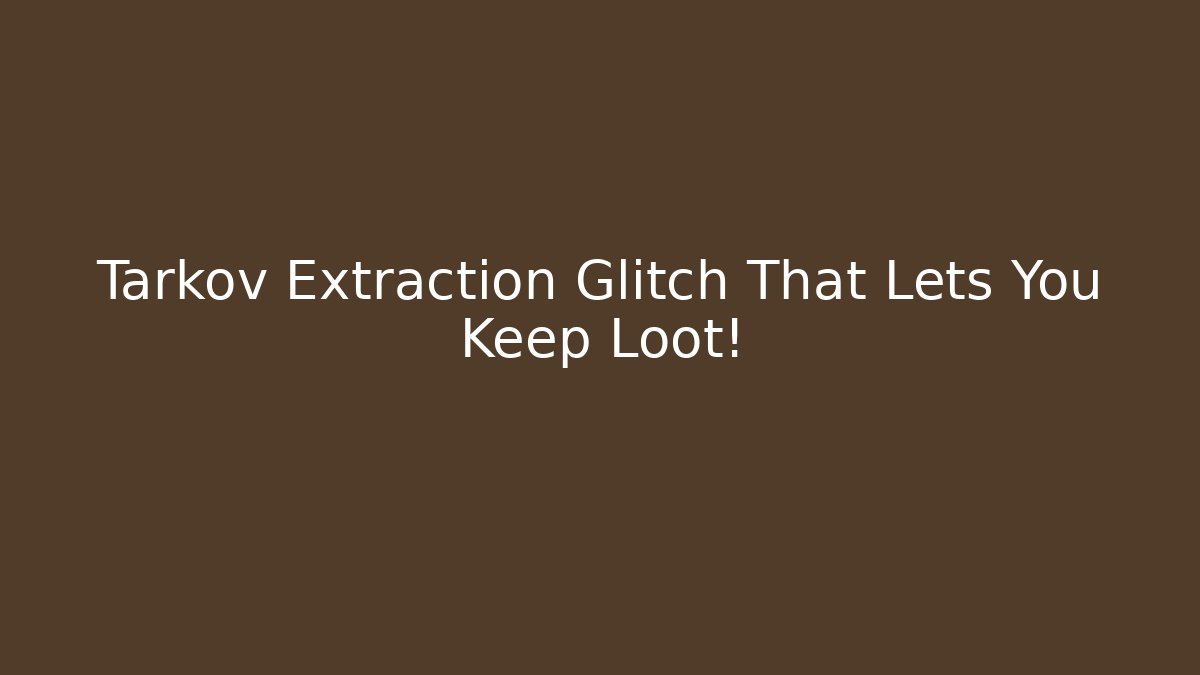 Tarkov Extraction Glitch That Lets You Keep Loot! - Andrea Zevedo