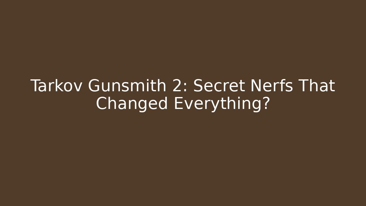 Tarkov Gunsmith 2: Secret Nerfs That Changed Everything? - Andrea Zevedo