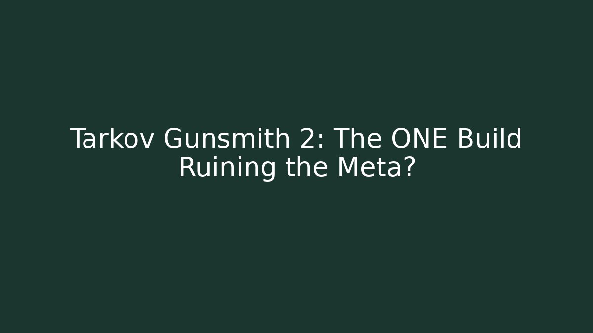 Tarkov Gunsmith 2: The ONE Build Ruining the Meta?