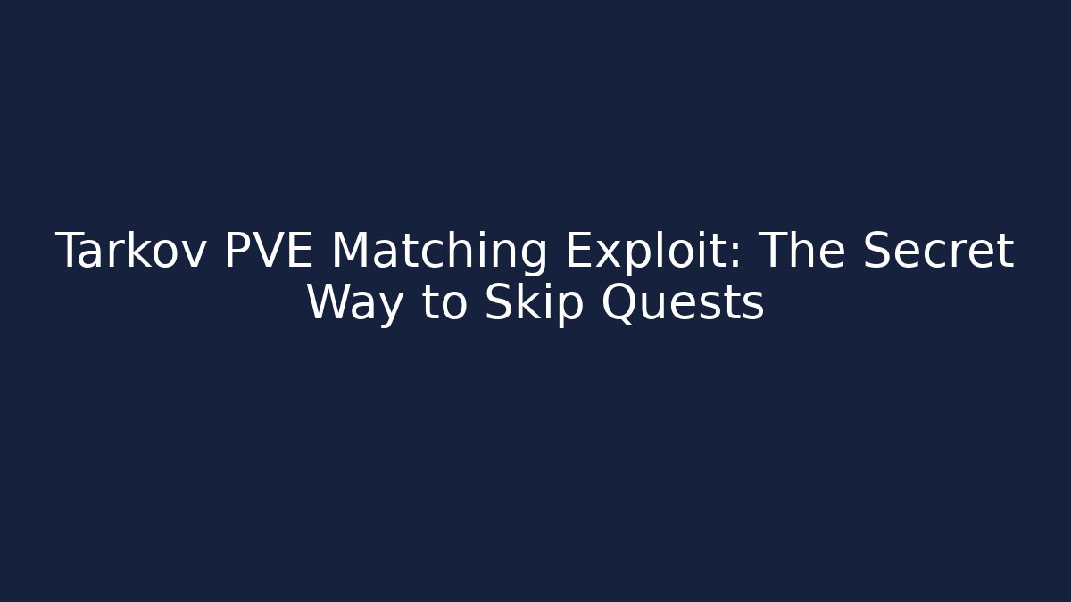 Tarkov PVE Matching Exploit: The Secret Way to Skip Quests - Andrea Zevedo