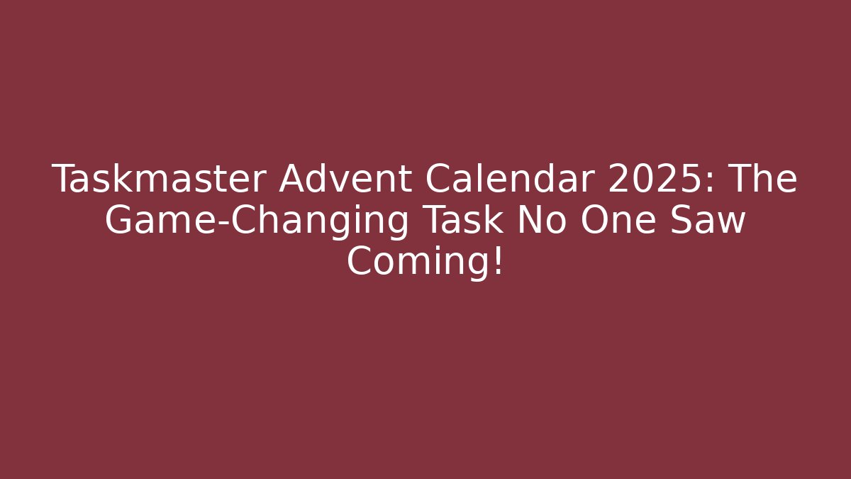 Taskmaster Advent Calendar 2025: The Game-Changing Task No One Saw Coming!