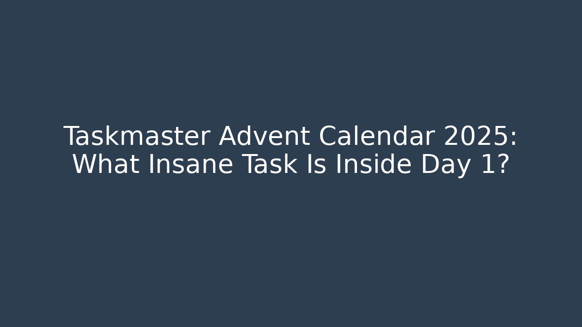 Taskmaster Advent Calendar 2025: What Insane Task Is Inside Day 1? - Andrea Zevedo