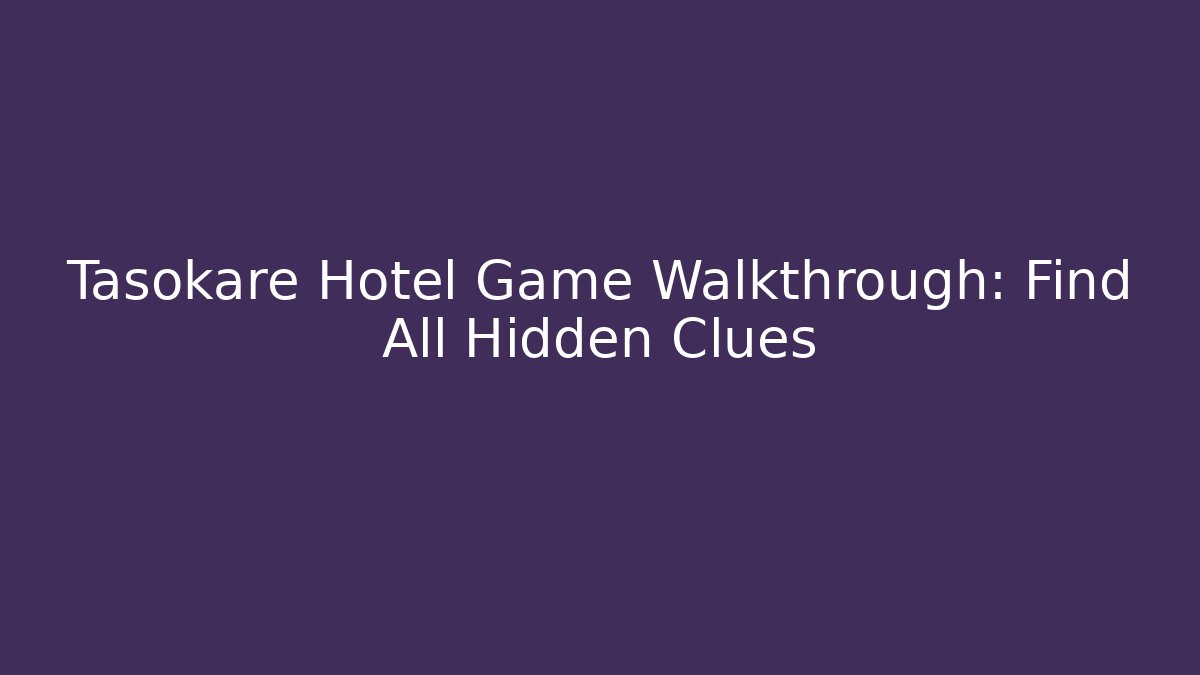 Tasokare Hotel Game Walkthrough: Find All Hidden Clues