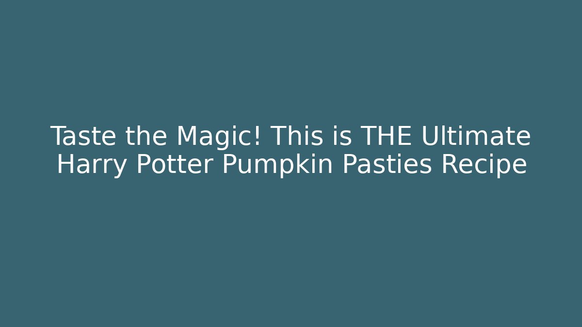 Taste the Magic! This is THE Ultimate Harry Potter Pumpkin Pasties Recipe