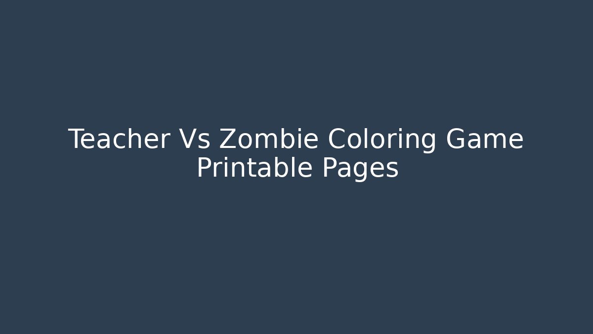Teacher Vs Zombie Coloring Game Printable Pages