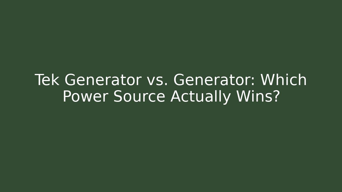 Tek Generator vs. Generator: Which Power Source Actually Wins?