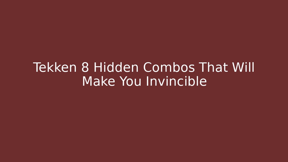 Tekken 8 Hidden Combos That Will Make You Invincible