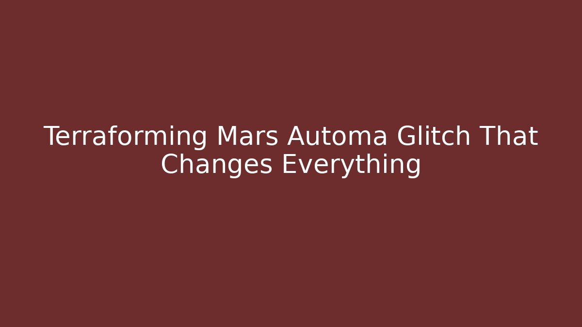 Terraforming Mars Automa Glitch That Changes Everything