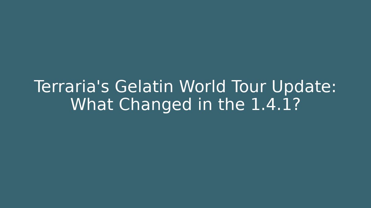 Terraria's Gelatin World Tour Update: What Changed in the 1.4.1?