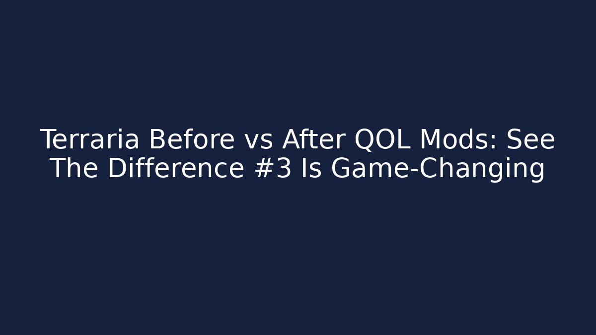Terraria Before vs After QOL Mods: See The Difference #3 Is Game-Changing