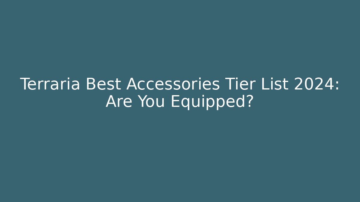 Terraria Best Accessories Tier List 2024: Are You Equipped?