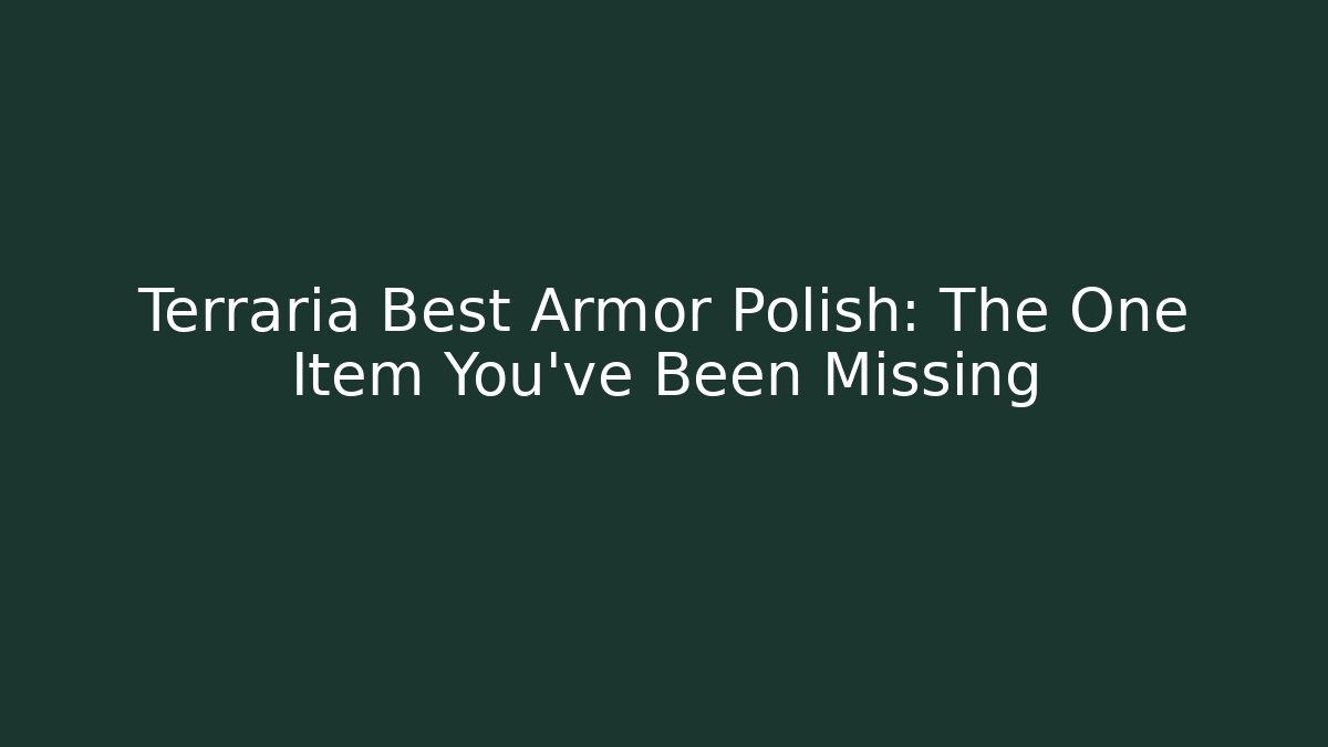 Terraria Best Armor Polish: The One Item You’ve Been Missing