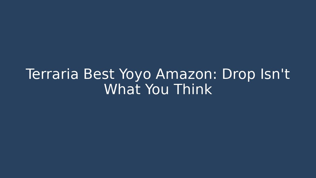 Terraria Best Yoyo Amazon: Drop Isn’t What You Think - Andrea Zevedo
