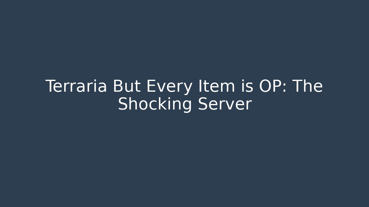 Terraria But Every Item is OP: The Shocking Server