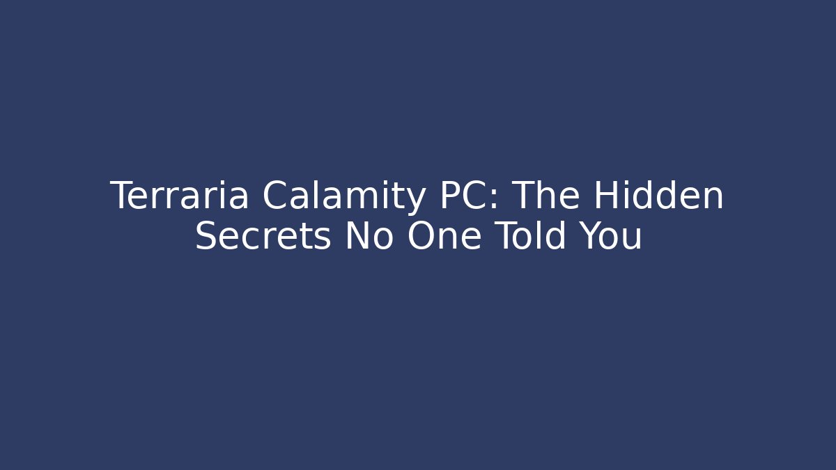 Terraria Calamity PC: The Hidden Secrets No One Told You