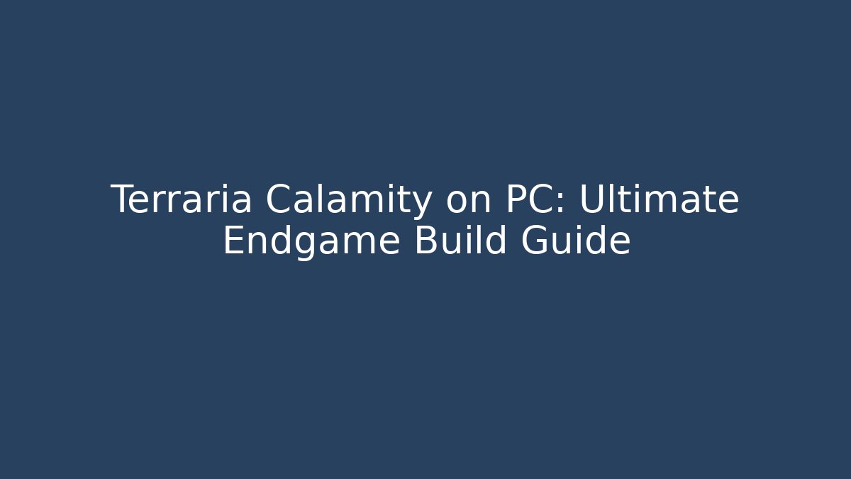 Terraria Calamity on PC: Ultimate Endgame Build Guide