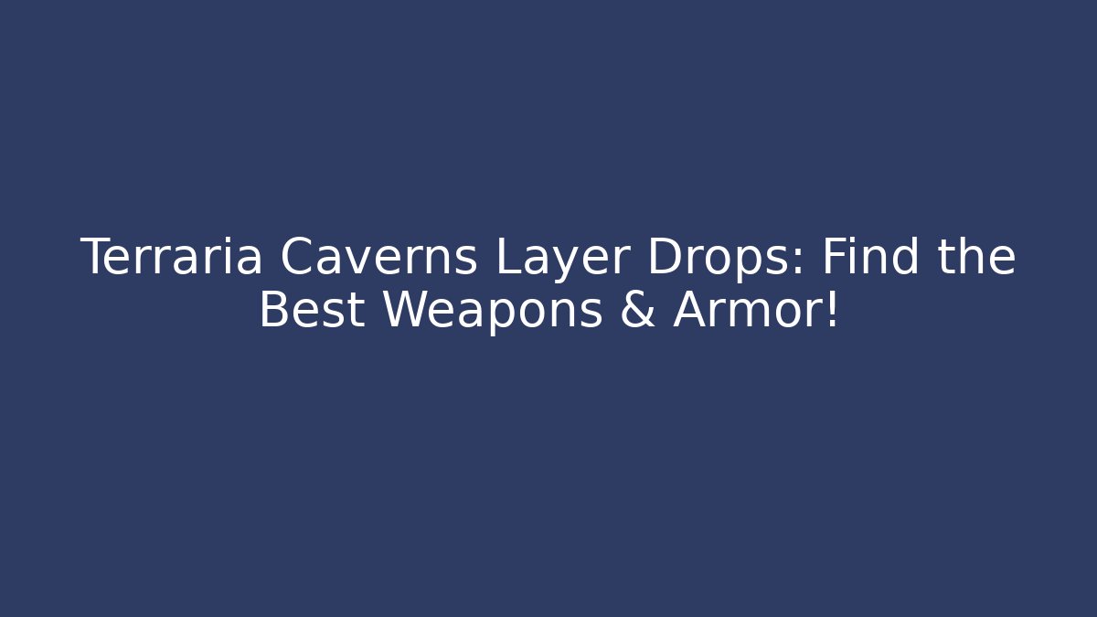 Terraria Caverns Layer Drops: Find the Best Weapons & Armor! - Andrea Zevedo